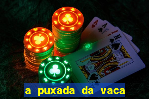 a puxada da vaca do jogo do bicho